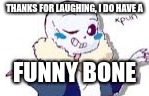 THANKS FOR LAUGHING, I DO HAVE A FUNNY BONE | made w/ Imgflip meme maker