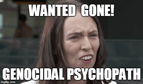 Jacinda Ardern | WANTED  GONE! GENOCIDAL PSYCHOPATH | image tagged in jacinda ardern | made w/ Imgflip meme maker