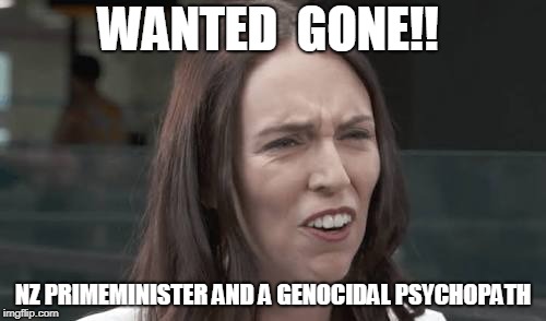 Jacinda Ardern | WANTED  GONE!! NZ PRIMEMINISTER AND A GENOCIDAL PSYCHOPATH | image tagged in jacinda ardern | made w/ Imgflip meme maker