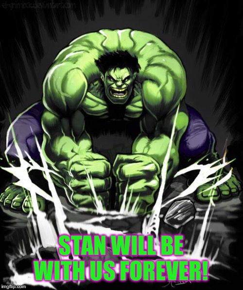 Hulk Smash | STAN WILL BE WITH US FOREVER! | image tagged in hulk smash | made w/ Imgflip meme maker