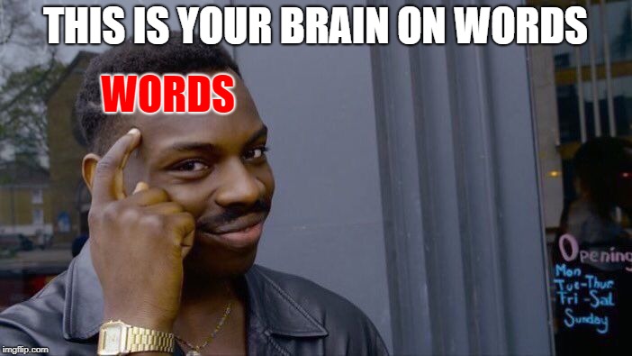 Roll Safe Think About It Meme | THIS IS YOUR BRAIN ON WORDS WORDS | image tagged in memes,roll safe think about it | made w/ Imgflip meme maker