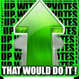 THAT WOULD DO IT ! | made w/ Imgflip meme maker