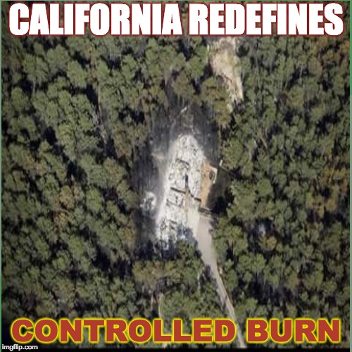 Controlled Bern | CALIFORNIA REDEFINES; CONTROLLED BURN | image tagged in fire | made w/ Imgflip meme maker