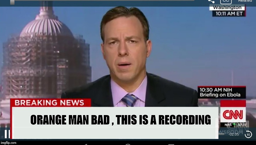 Is constant whining really news ? | ORANGE MAN BAD , THIS IS A RECORDING | image tagged in cnn sucks,nevertrump,24,007,ain't nobody got time for that,move on | made w/ Imgflip meme maker
