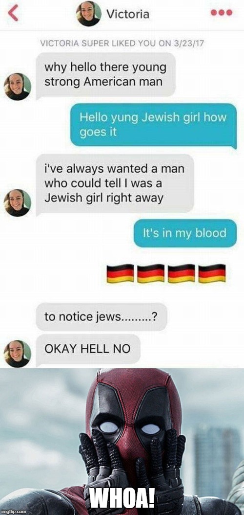 This is messed up! | WHOA! | image tagged in memes,funny,dank memes,offensive,nazis,deadpool | made w/ Imgflip meme maker