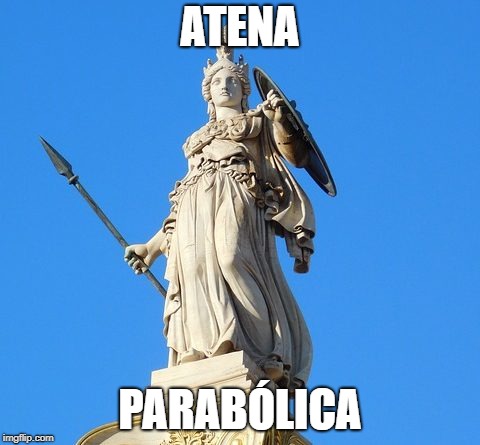 ATENA; PARABÓLICA | made w/ Imgflip meme maker