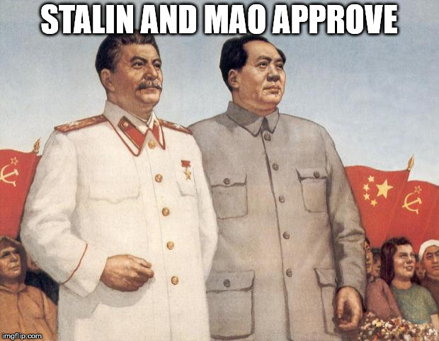 Stalin and Mao | STALIN AND MAO APPROVE | image tagged in stalin and mao | made w/ Imgflip meme maker