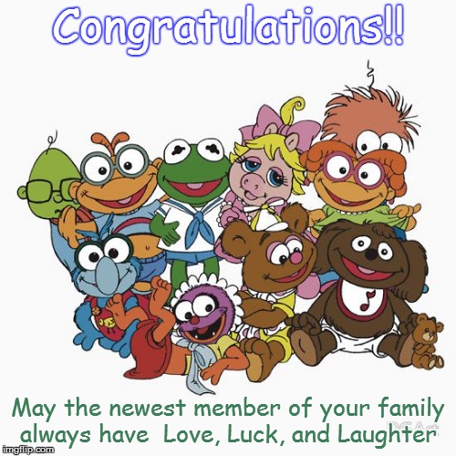 Congratulations!! May the newest member of your family always have  Love, Luck, and Laughter | image tagged in mb1 | made w/ Imgflip meme maker