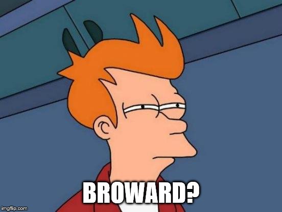 Futurama Fry Meme | BROWARD? | image tagged in memes,futurama fry | made w/ Imgflip meme maker