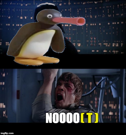 NOOT NOOT NOOT NOO-NOO-NOO-pingu pingu | NOOOO; ( T ) | image tagged in pingu,i am your father,star wars,luke skywalker,noot noot | made w/ Imgflip meme maker