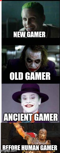 types of gamers  | NEW GAMER; OLD GAMER; ANCIENT GAMER; BEFORE HUMAN GAMER | image tagged in gaming | made w/ Imgflip meme maker