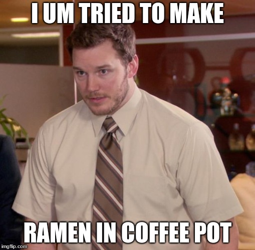 Afraid To Ask Andy | I UM TRIED TO MAKE; RAMEN IN COFFEE POT | image tagged in memes,afraid to ask andy | made w/ Imgflip meme maker