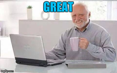 GREAT | made w/ Imgflip meme maker