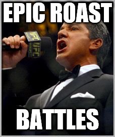 announcer | EPIC ROAST BATTLES | image tagged in announcer | made w/ Imgflip meme maker