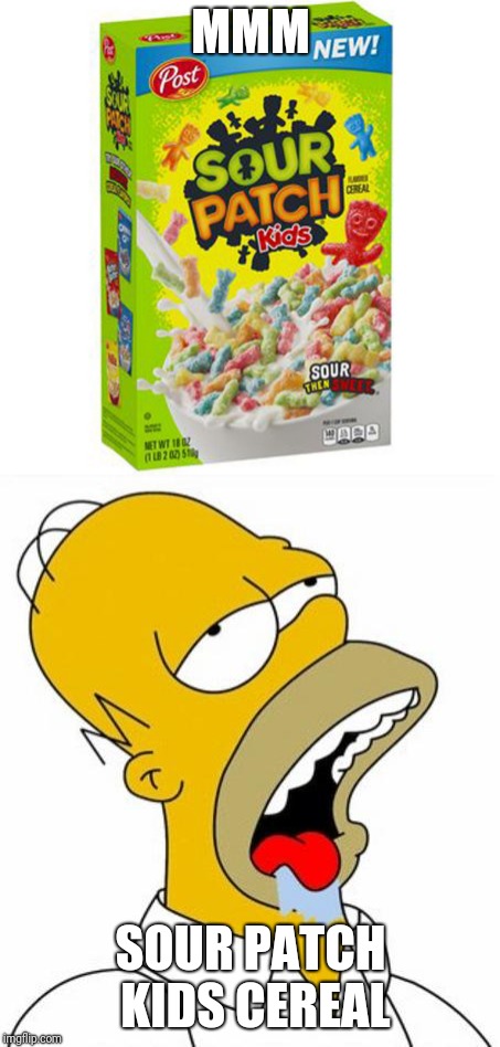 Yeah, it's actually happening | MMM; SOUR PATCH KIDS CEREAL | image tagged in sour patch kids,homer simpson drooling,cereal,memes | made w/ Imgflip meme maker