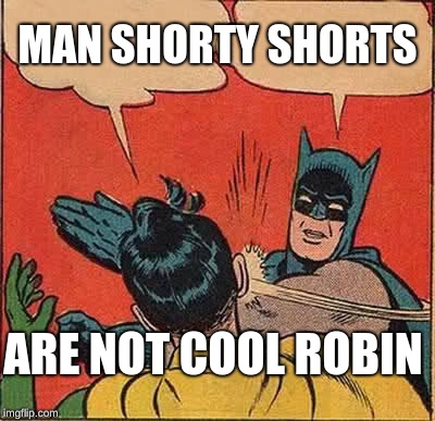 Sad. RIP Stan Lee | MAN SHORTY SHORTS; ARE NOT COOL ROBIN | image tagged in memes,batman slapping robin | made w/ Imgflip meme maker