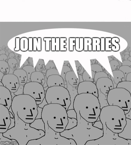 NPCProgramScreed | JOIN THE FURRIES | image tagged in npcprogramscreed | made w/ Imgflip meme maker