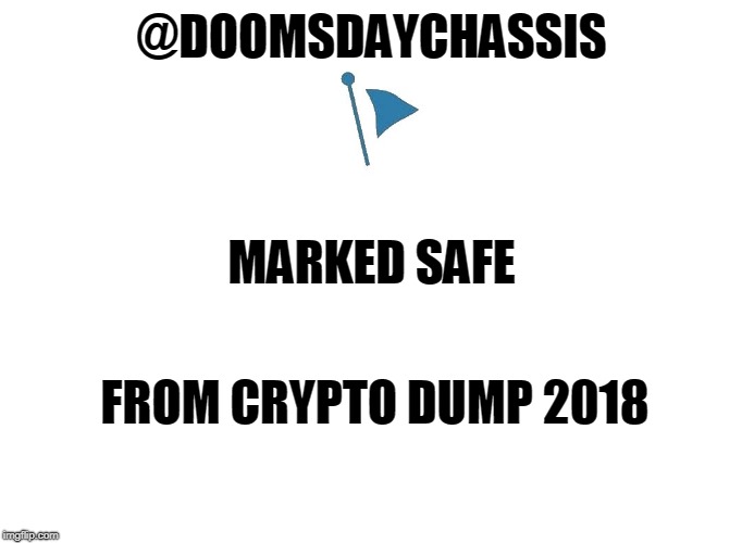 Marked Safe | @DOOMSDAYCHASSIS; MARKED SAFE; FROM CRYPTO DUMP 2018 | image tagged in marked safe | made w/ Imgflip meme maker