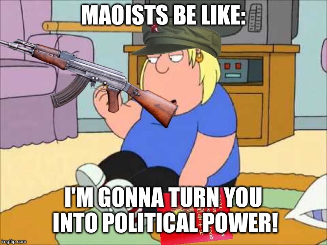 Maoists in a nutshell | MAOISTS BE LIKE:; I'M GONNA TURN YOU INTO POLITICAL POWER! | image tagged in mao zedong,china,communist socialist,politics,political power,absolute power corrupts absolutely | made w/ Imgflip meme maker