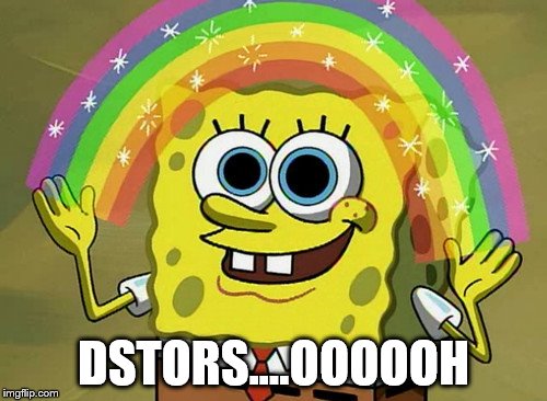 Imagination Spongebob Meme | DSTORS....OOOOOH | image tagged in memes,imagination spongebob | made w/ Imgflip meme maker