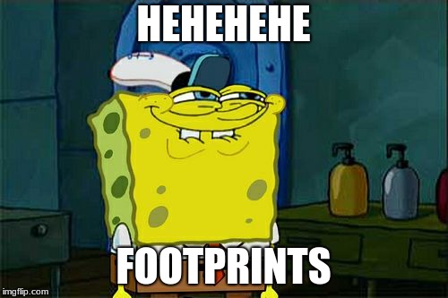 Don't You Squidward Meme | HEHEHEHE FOOTPRINTS | image tagged in memes,dont you squidward | made w/ Imgflip meme maker