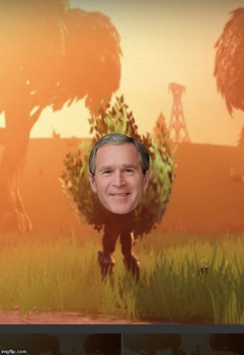 Fortnite bush... that's actually president bush | image tagged in fortnite bush | made w/ Imgflip meme maker