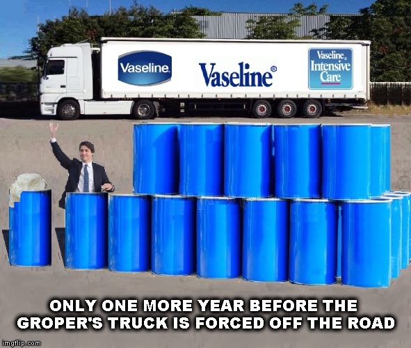 Trudeau's Last Year | ONLY ONE MORE YEAR BEFORE THE GROPER'S TRUCK IS FORCED OFF THE ROAD | image tagged in justin trudeau,funny memes,funny meme,political meme | made w/ Imgflip meme maker