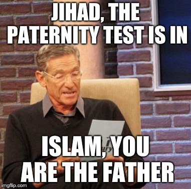 Maury Lie Detector Meme | JIHAD, THE PATERNITY TEST IS IN; ISLAM, YOU ARE THE FATHER | image tagged in memes,maury lie detector | made w/ Imgflip meme maker
