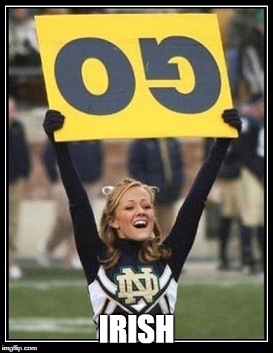 Notre Dame Cheer | IRISH | image tagged in notre dame cheer | made w/ Imgflip meme maker