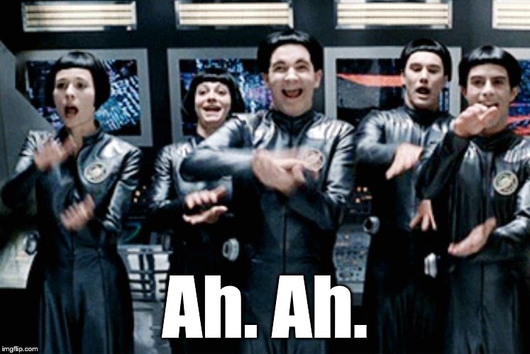 Galaxy Quest Clap | Ah. Ah. | image tagged in galaxy quest clap | made w/ Imgflip meme maker
