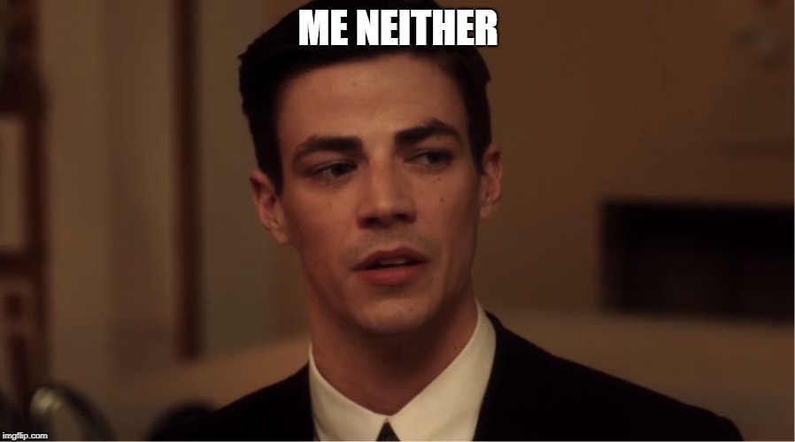 Flash "Me Neither" | ME NEITHER | image tagged in flash me neither | made w/ Imgflip meme maker