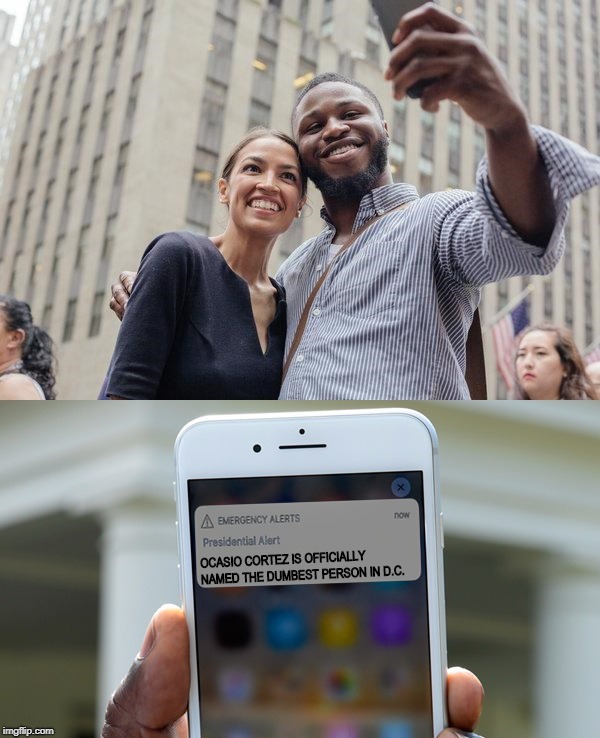 She seems pretty happy to be making a name for herself. | OCASIO CORTEZ IS OFFICIALLY NAMED THE DUMBEST PERSON IN D.C. | image tagged in alexandria ocasio-cortez,presidential alert | made w/ Imgflip meme maker
