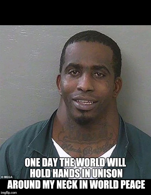 Neck guy |  ONE DAY THE WORLD WILL HOLD HANDS IN UNISON AROUND MY NECK IN WORLD PEACE | image tagged in neck guy | made w/ Imgflip meme maker