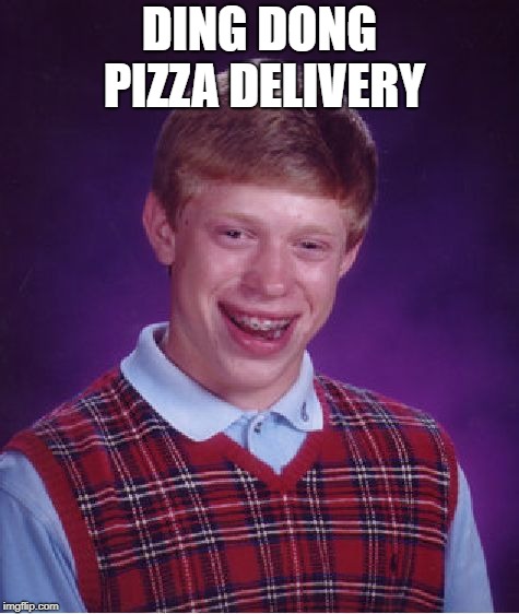 DING DONG PIZZA DELIVERY | image tagged in memes,bad luck brian | made w/ Imgflip meme maker