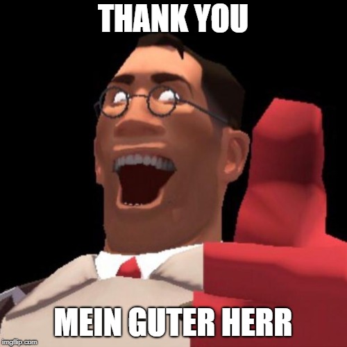 TF2 Medic | THANK YOU MEIN GUTER HERR | image tagged in tf2 medic | made w/ Imgflip meme maker
