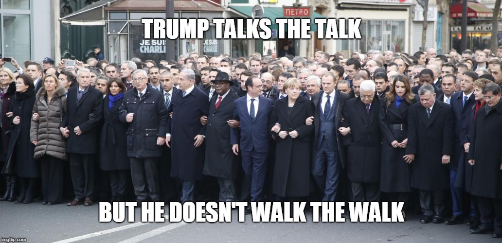 TRUMP TALKS THE TALK; BUT HE DOESN'T WALK THE WALK | image tagged in trump | made w/ Imgflip meme maker