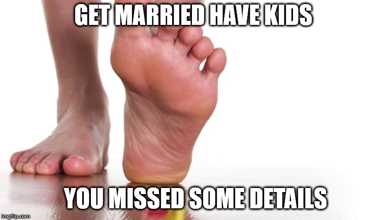 lego | GET MARRIED HAVE KIDS; YOU MISSED SOME DETAILS | image tagged in lego | made w/ Imgflip meme maker
