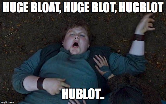 Hodor | HUGE BLOAT, HUGE BLOT, HUGBLOT; HUBLOT.. | image tagged in hodor | made w/ Imgflip meme maker