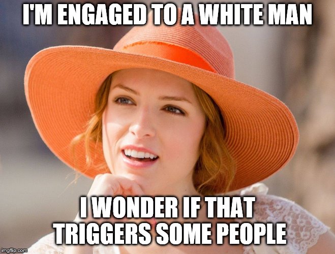 Condescending Kendrick | I'M ENGAGED TO A WHITE MAN I WONDER IF THAT TRIGGERS SOME PEOPLE | image tagged in condescending kendrick | made w/ Imgflip meme maker