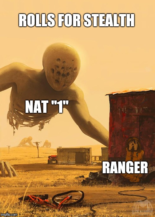 Failed checks | ROLLS FOR STEALTH; NAT "1"; RANGER | image tagged in memes | made w/ Imgflip meme maker