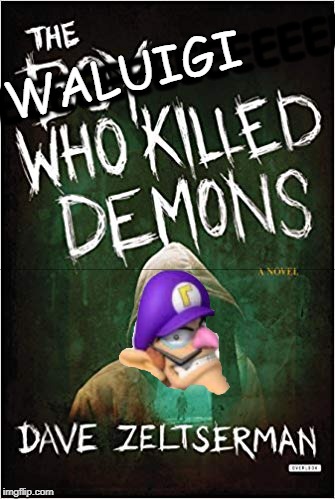 The Waluigi who killed demons | WALUIGI; EEEEEEEEEEEEEEEEEEEEE | image tagged in waluigi | made w/ Imgflip meme maker
