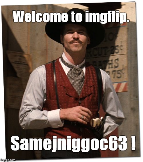 the doctor is in | Welcome to imgflip. Samejniggoc63 ! | image tagged in the doctor is in | made w/ Imgflip meme maker