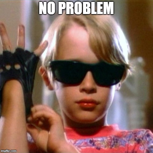 No problem | NO PROBLEM | image tagged in no problem | made w/ Imgflip meme maker