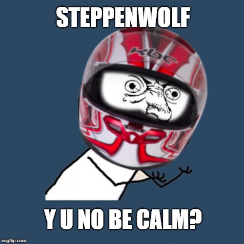 Head out on the highway... | STEPPENWOLF; Y U NO BE CALM? | image tagged in born,y u november,music | made w/ Imgflip meme maker