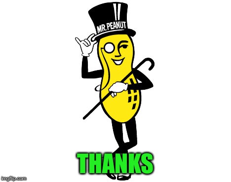 Mr Peanut | THANKS | image tagged in mr peanut | made w/ Imgflip meme maker
