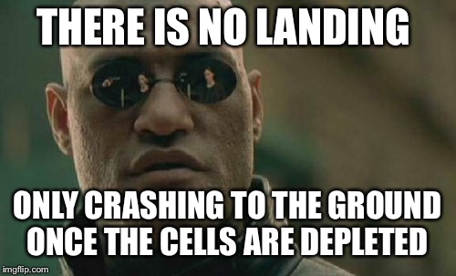 Matrix Morpheus Meme | THERE IS NO LANDING; ONLY CRASHING TO THE GROUND ONCE THE CELLS ARE DEPLETED | image tagged in memes,matrix morpheus | made w/ Imgflip meme maker