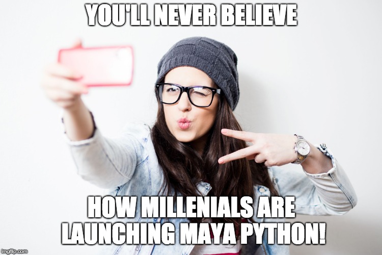Millenial | YOU'LL NEVER BELIEVE; HOW MILLENIALS ARE LAUNCHING MAYA PYTHON! | image tagged in millenial | made w/ Imgflip meme maker
