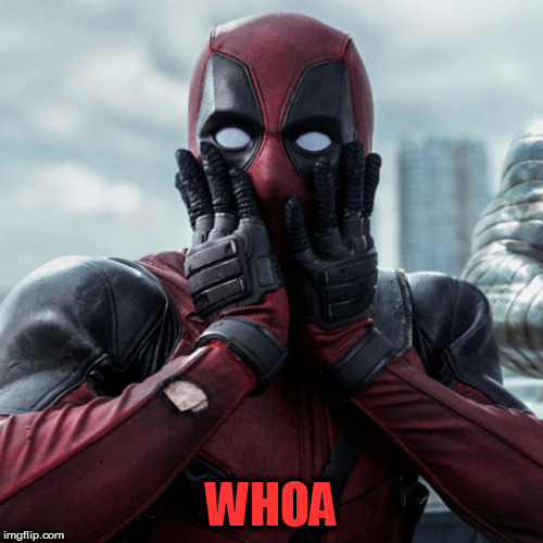Dead Pool | WHOA | image tagged in dead pool | made w/ Imgflip meme maker
