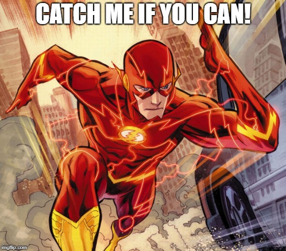 The Flash | CATCH ME IF YOU CAN! | image tagged in the flash | made w/ Imgflip meme maker