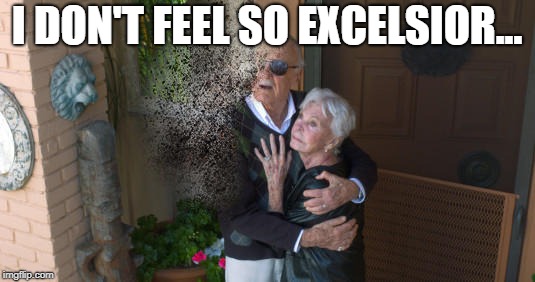 RIP Stan Lee, you will be missed. | I DON'T FEEL SO EXCELSIOR... | image tagged in memes,funny,dank memes,infinity war,marvel,stan lee | made w/ Imgflip meme maker